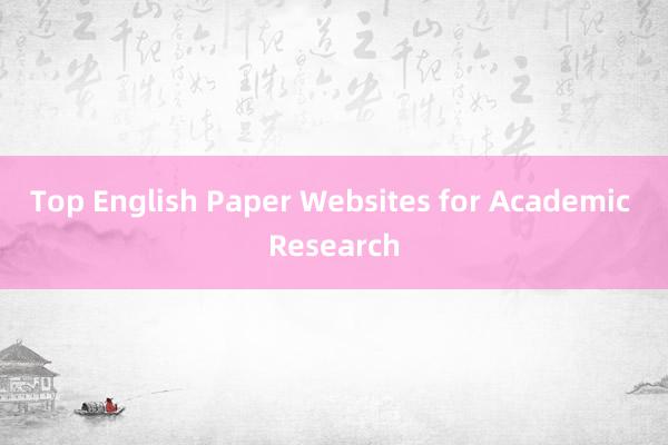 Top English Paper Websites for Academic Research
